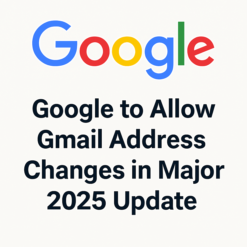 Google to Allow Gmail Address Changes: A Major Update for Users