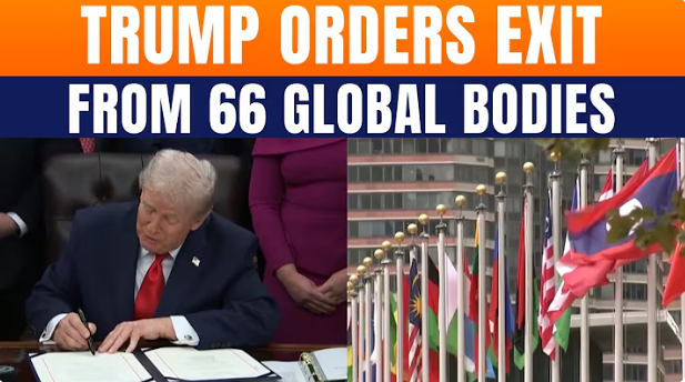 Trump Orders US Withdrawal from 66 International Organizations Including UN Agencies