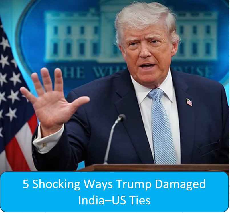 5 Shocking Ways Trump Damaged India–US Ties